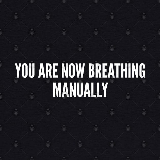 Clever Meme - You Are Now Breathing Manually - Funny Joke Statement Humor Slogan by sillyslogans